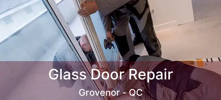  Glass Door Repair Grovenor - QC