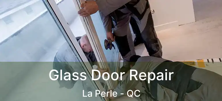  Glass Door Repair La Perle - QC