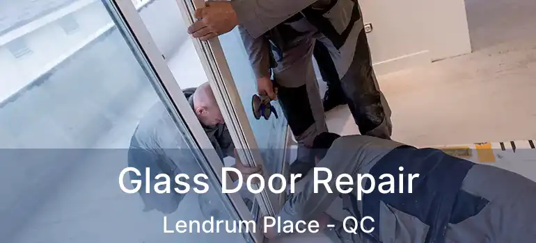  Glass Door Repair Lendrum Place - QC
