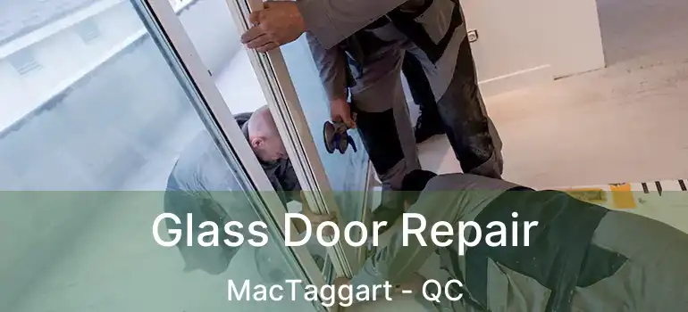  Glass Door Repair MacTaggart - QC