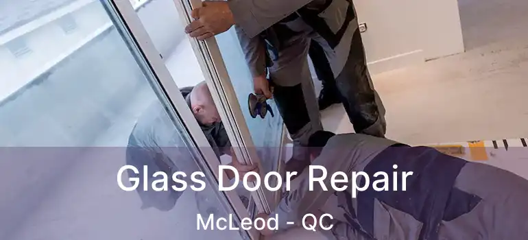  Glass Door Repair McLeod - QC