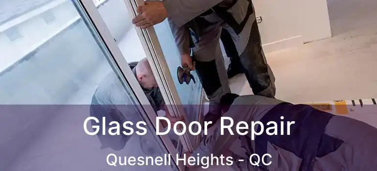  Glass Door Repair Quesnell Heights - QC
