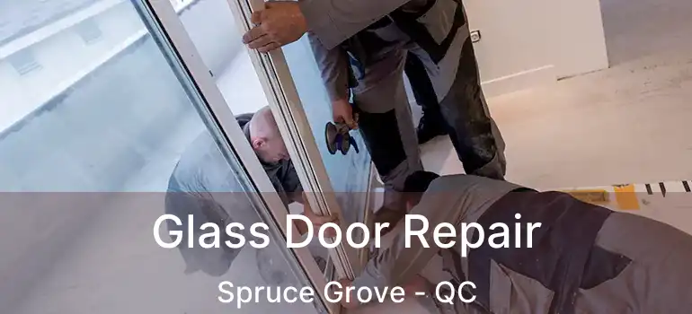  Glass Door Repair Spruce Grove - QC