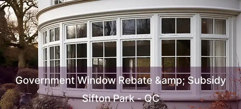  Government Window Rebate & Subsidy Sifton Park - QC