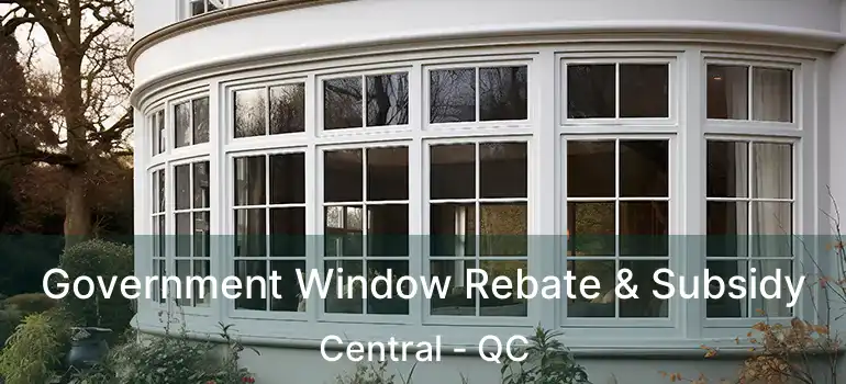  Government Window Rebate & Subsidy Central - QC