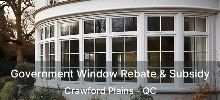  Government Window Rebate & Subsidy Crawford Plains - QC