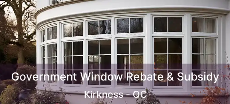  Government Window Rebate & Subsidy Kirkness - QC
