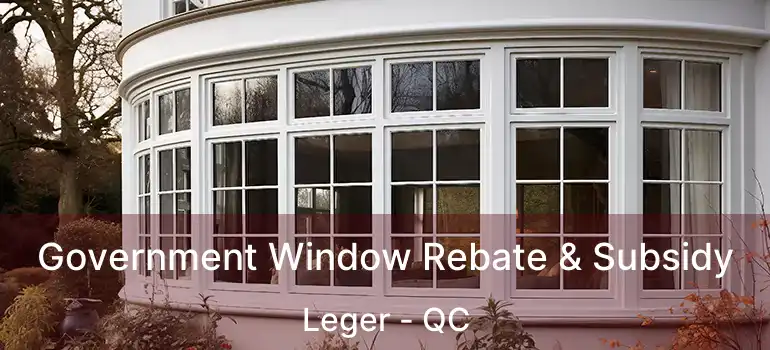  Government Window Rebate & Subsidy Leger - QC