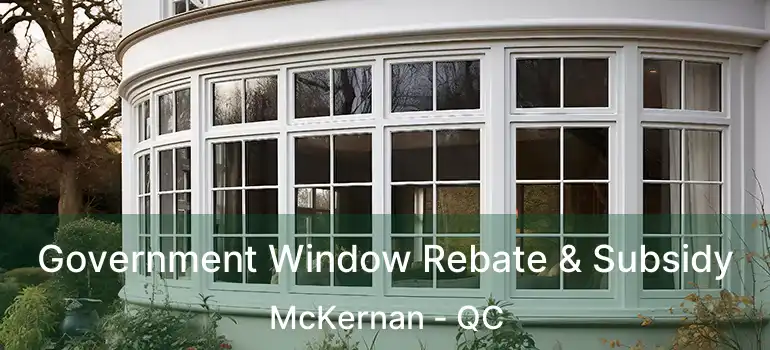  Government Window Rebate & Subsidy McKernan - QC
