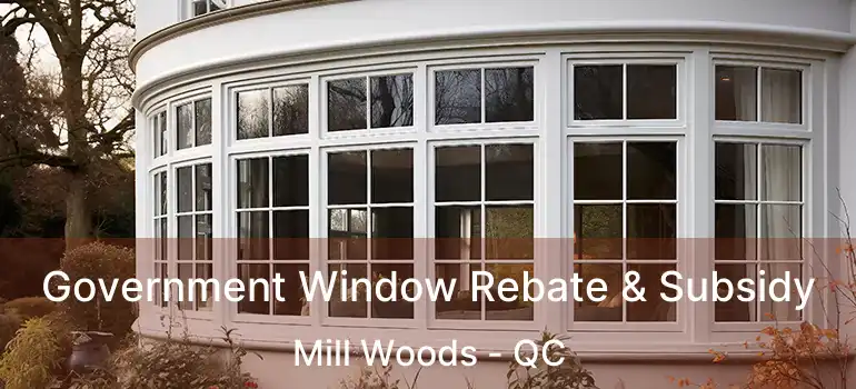  Government Window Rebate & Subsidy Mill Woods - QC