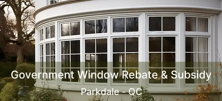  Government Window Rebate & Subsidy Parkdale - QC