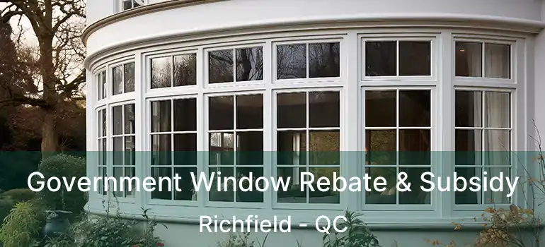  Government Window Rebate & Subsidy Richfield - QC