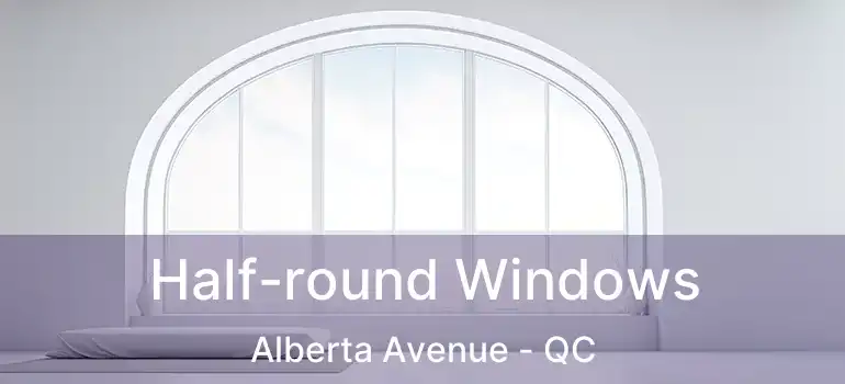  Half-round Windows Alberta Avenue - QC