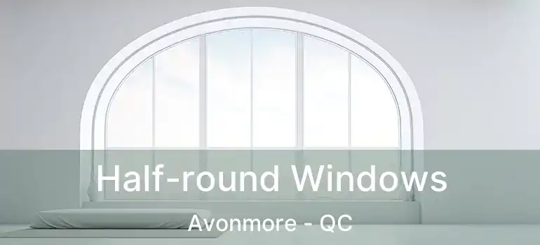  Half-round Windows Avonmore - QC