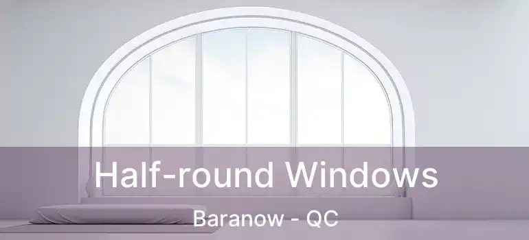  Half-round Windows Baranow - QC