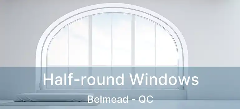  Half-round Windows Belmead - QC