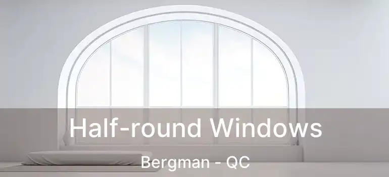  Half-round Windows Bergman - QC