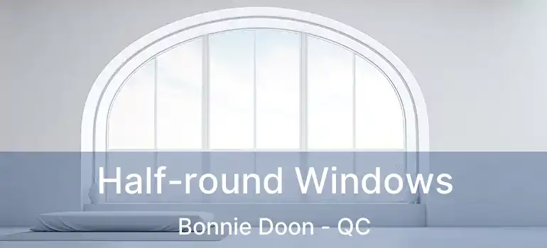  Half-round Windows Bonnie Doon - QC