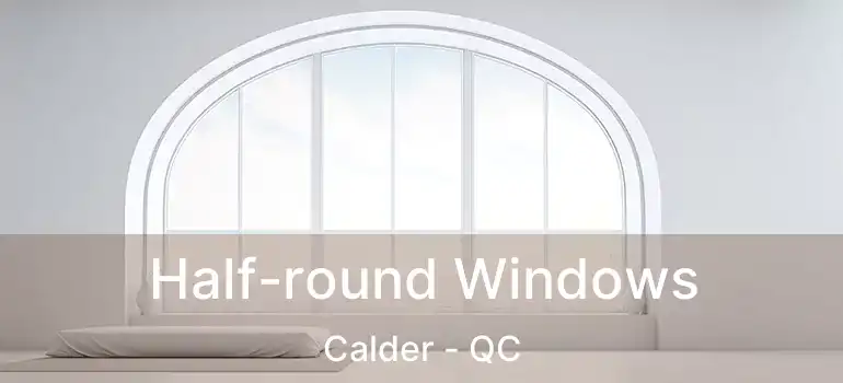  Half-round Windows Calder - QC