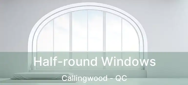  Half-round Windows Callingwood - QC