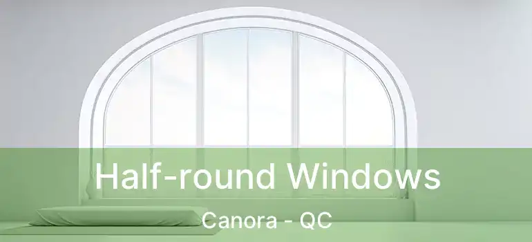  Half-round Windows Canora - QC