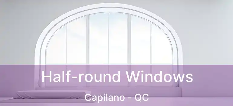  Half-round Windows Capilano - QC
