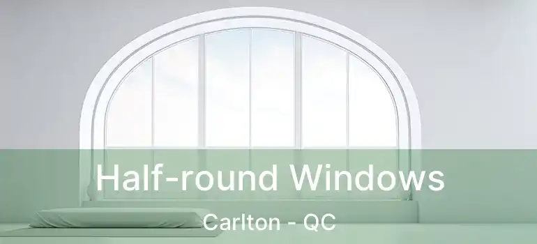  Half-round Windows Carlton - QC