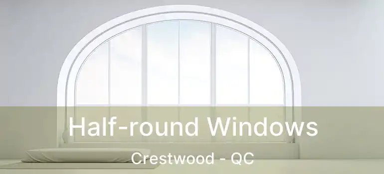  Half-round Windows Crestwood - QC