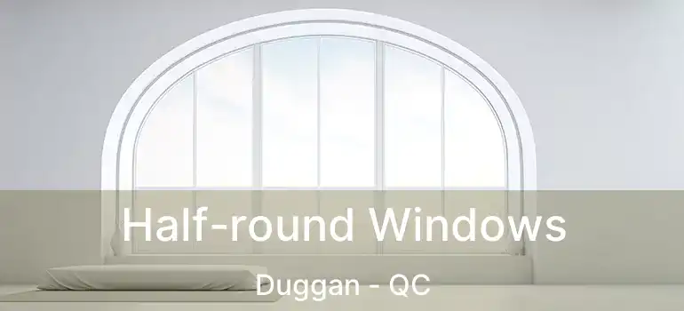  Half-round Windows Duggan - QC