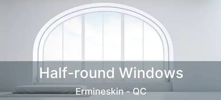  Half-round Windows Ermineskin - QC