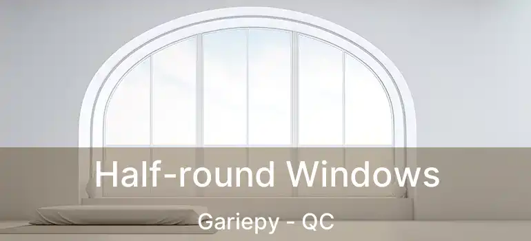  Half-round Windows Gariepy - QC