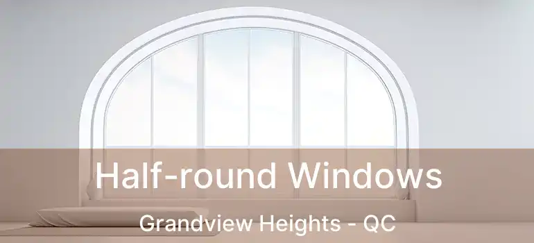  Half-round Windows Grandview Heights - QC