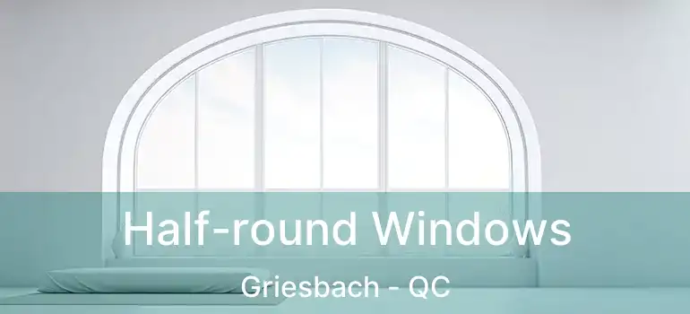  Half-round Windows Griesbach - QC