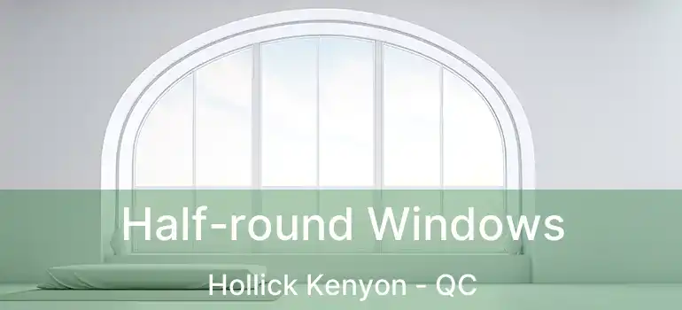  Half-round Windows Hollick Kenyon - QC