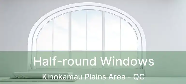  Half-round Windows Kinokamau Plains Area - QC