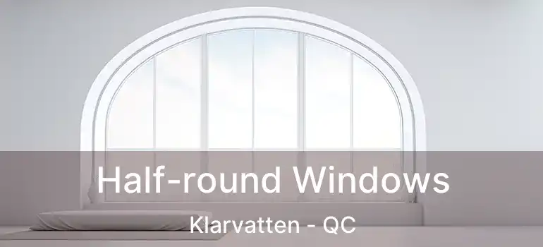  Half-round Windows Klarvatten - QC
