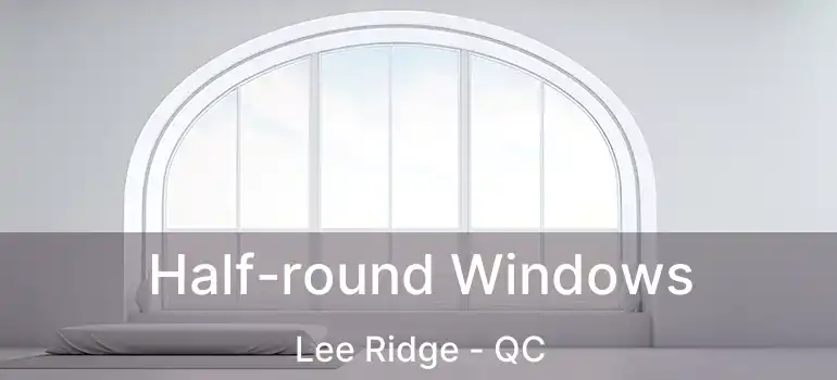  Half-round Windows Lee Ridge - QC