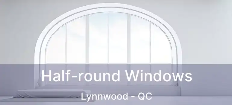  Half-round Windows Lynnwood - QC