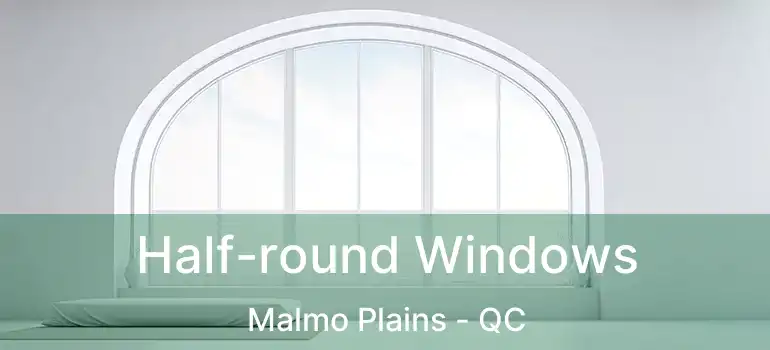  Half-round Windows Malmo Plains - QC