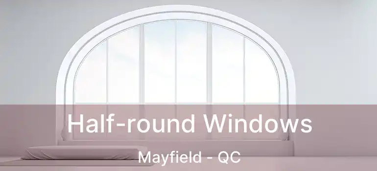  Half-round Windows Mayfield - QC