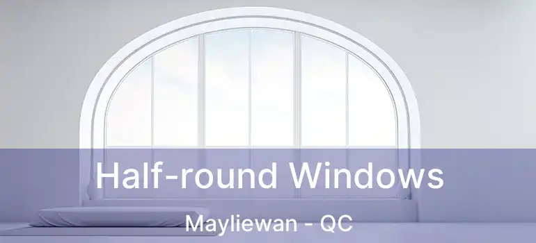  Half-round Windows Mayliewan - QC