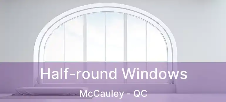  Half-round Windows McCauley - QC