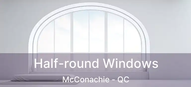  Half-round Windows McConachie - QC