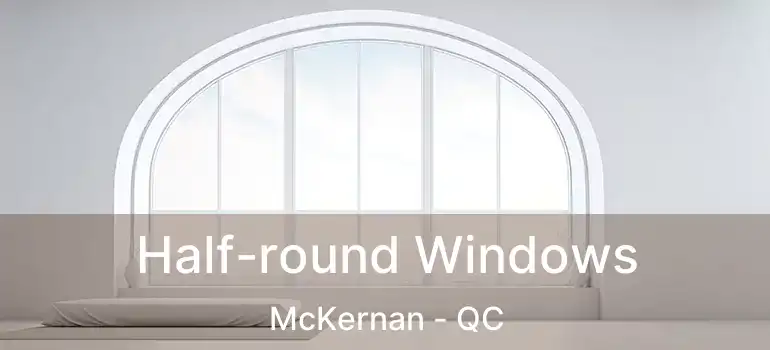  Half-round Windows McKernan - QC