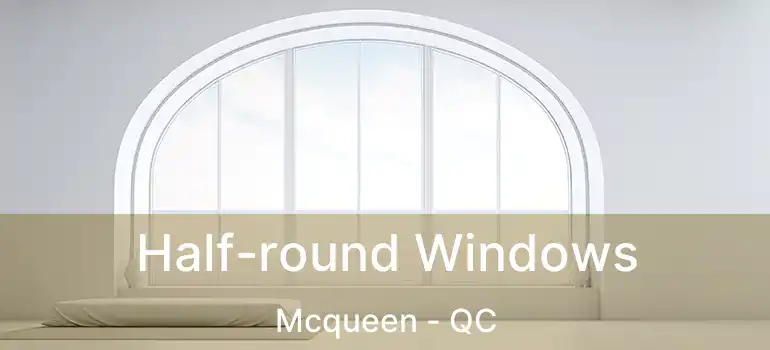  Half-round Windows Mcqueen - QC