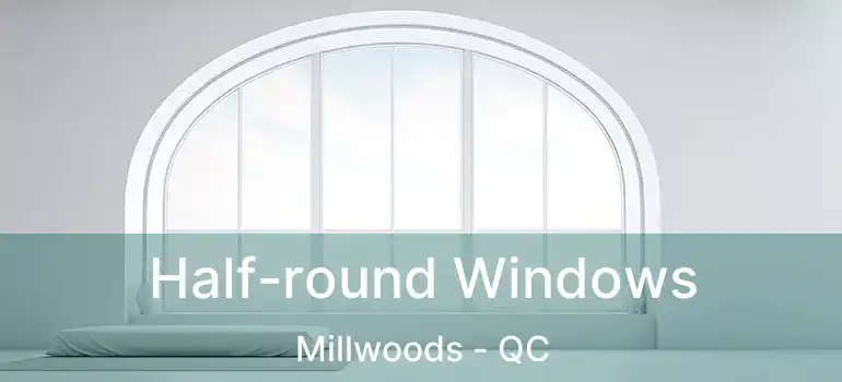  Half-round Windows Millwoods - QC