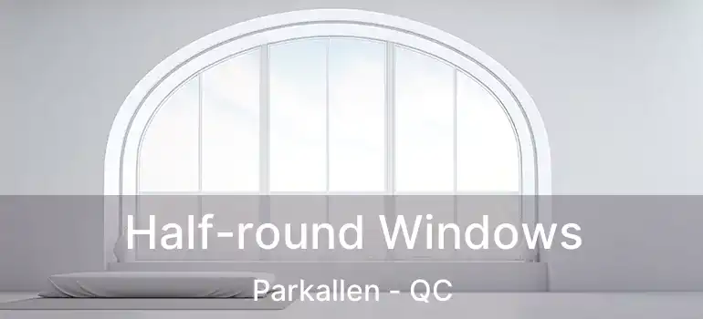  Half-round Windows Parkallen - QC