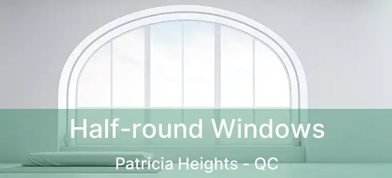  Half-round Windows Patricia Heights - QC