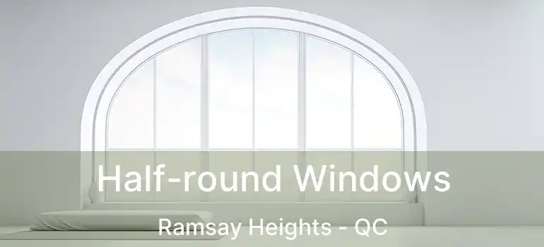 Half-round Windows Ramsay Heights - QC