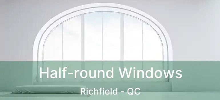  Half-round Windows Richfield - QC